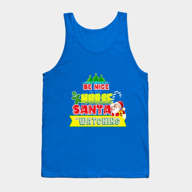 Be nice to the Nurse Santa is watching gift idea Tank Top by werdanepo